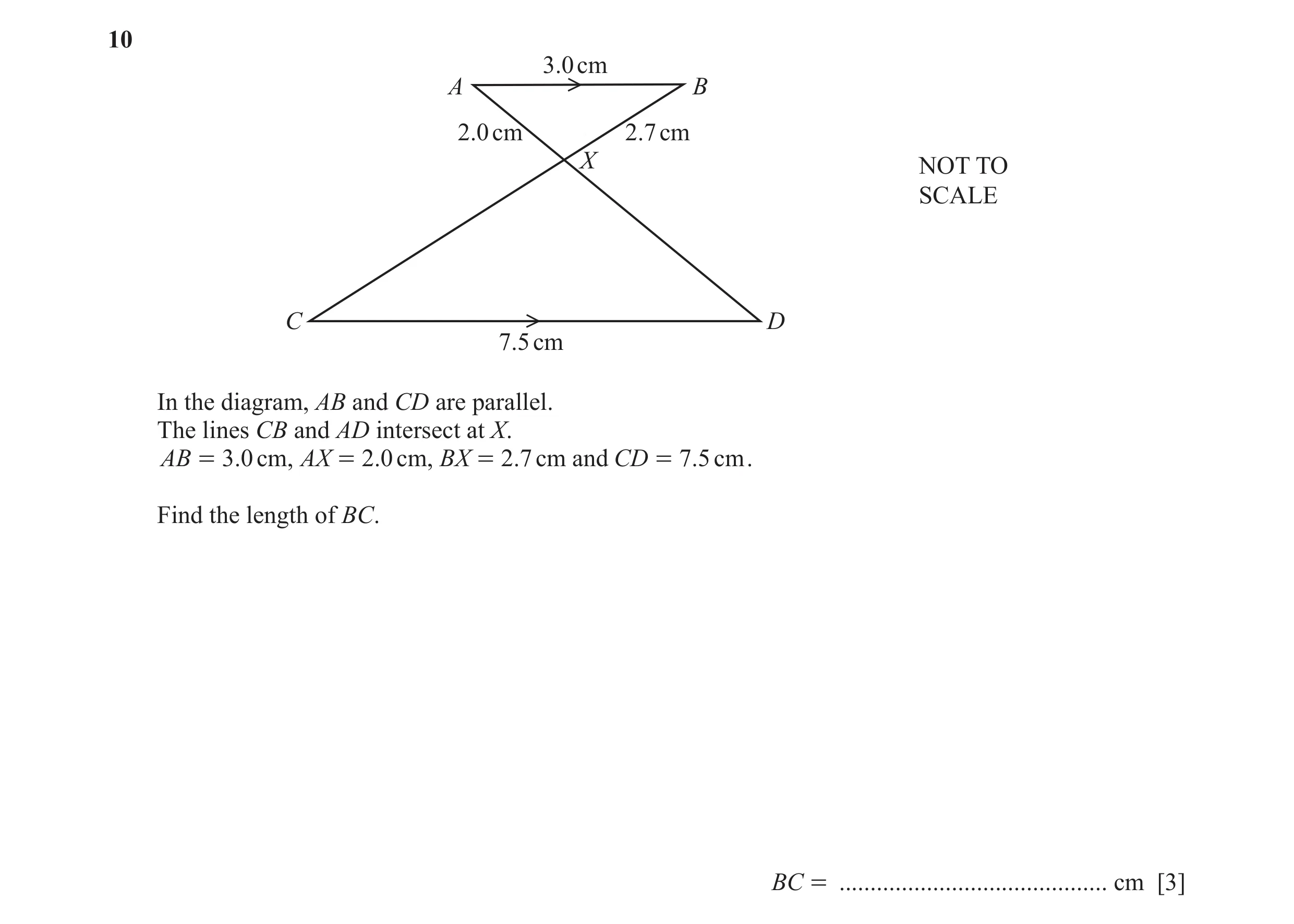 Question 23: 3.0 cm A B 2.0 cm 2.7 cm X NOT TO SCALE C D 7.5 cm In the diagram, AB and CD are parallel. The lines CB and AD intersect at X. AB = 3. 0 cm…
