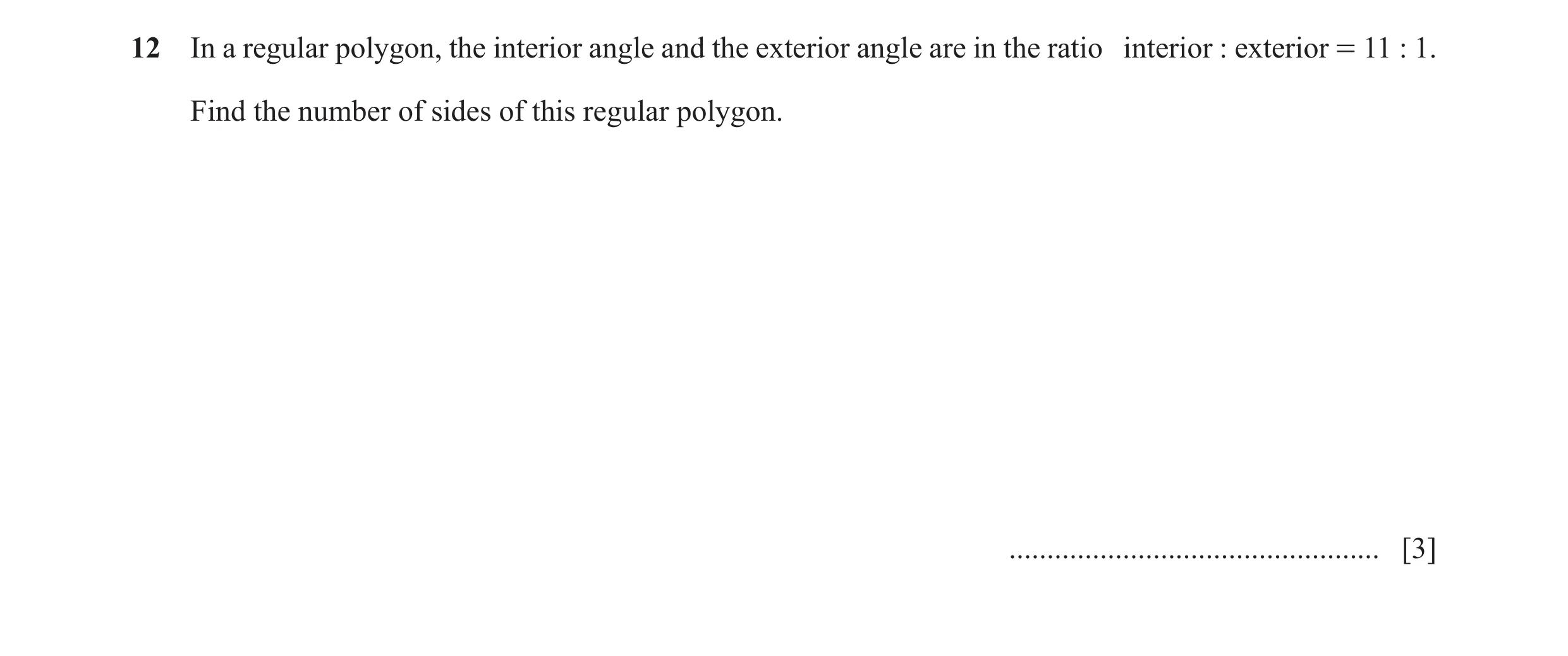 Question 110: In a regular polygon, the interior angle and the exterior angle are in the ratio interior : exterior = 11 : 1. Find the number of sides of …