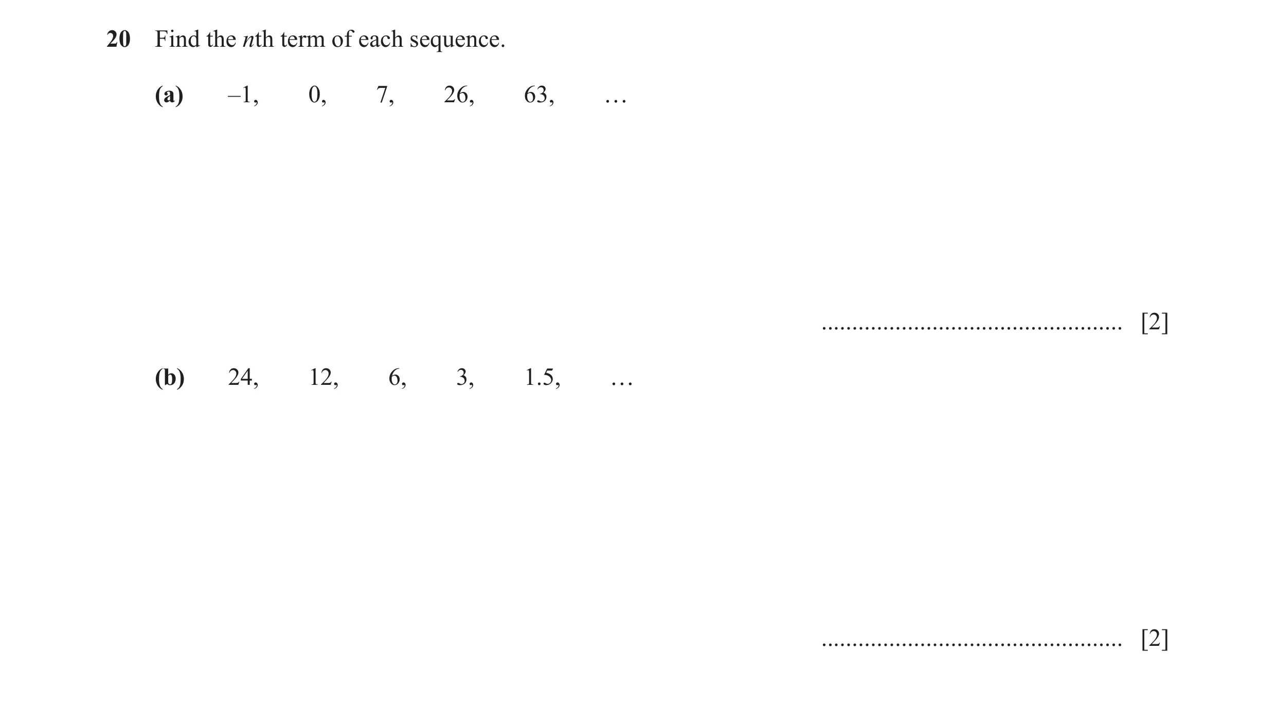 Question 31: Find the nth term of each sequence. (a) –1, 0, 7, 26, 63, f ................................................. [2] (b) 24, 12, 6, 3, 1.5, f …