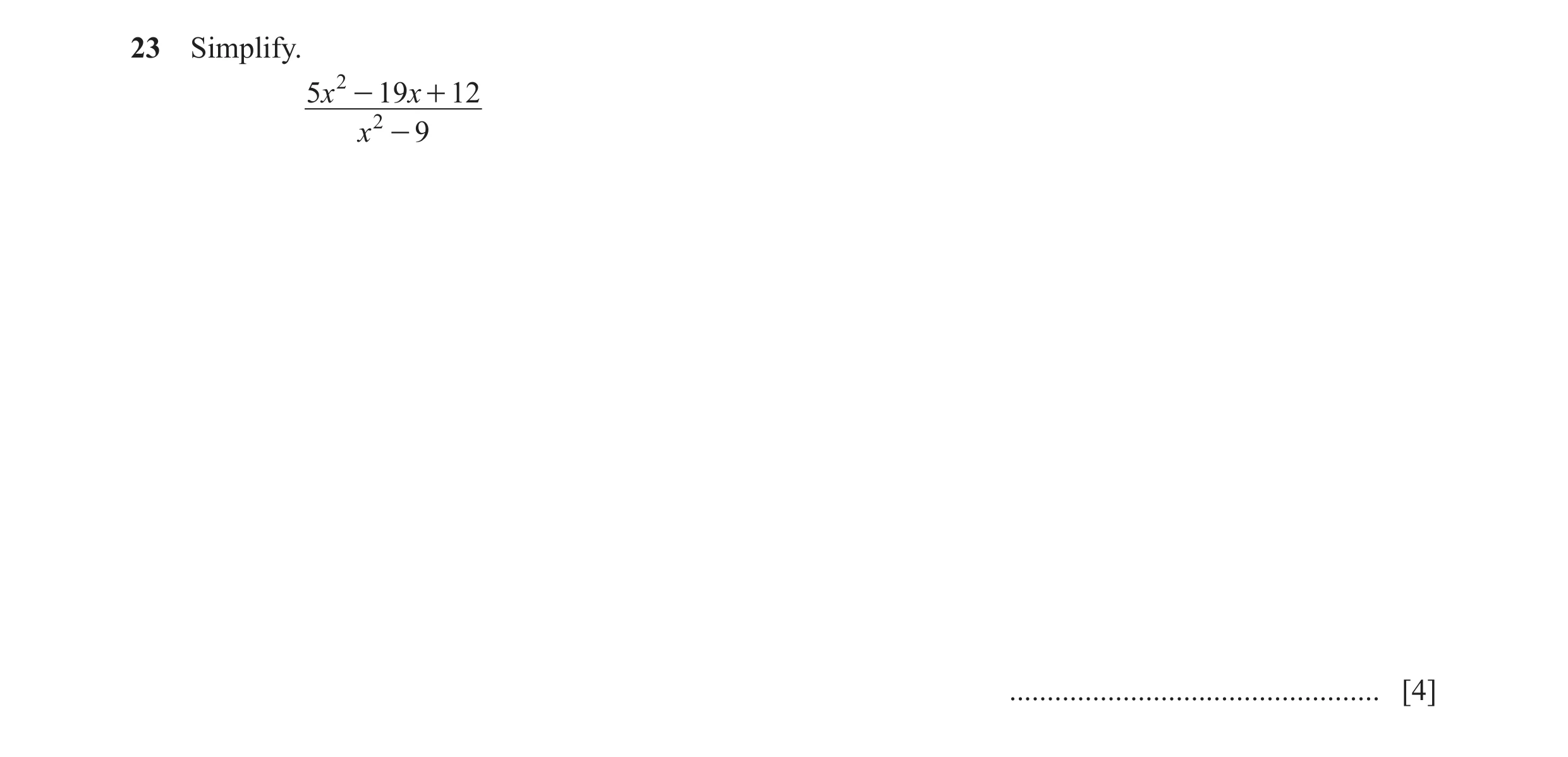 Question 31: Simplify. 5x 2 - 19x + 12 x 2 - 9 ................................................. [4]