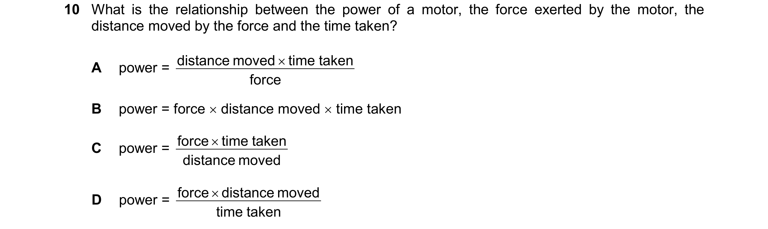 Question 265: What is the relationship between the power of a motor, the force exerted by the motor, the distance moved by the force and the time taken? …