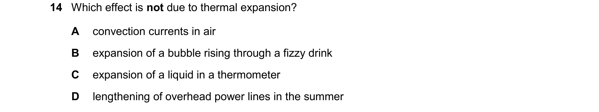 Question 267: Which effect is not due to thermal expansion? A convection currents in air B expansion of a bubble rising through a fizzy drink C expansion…