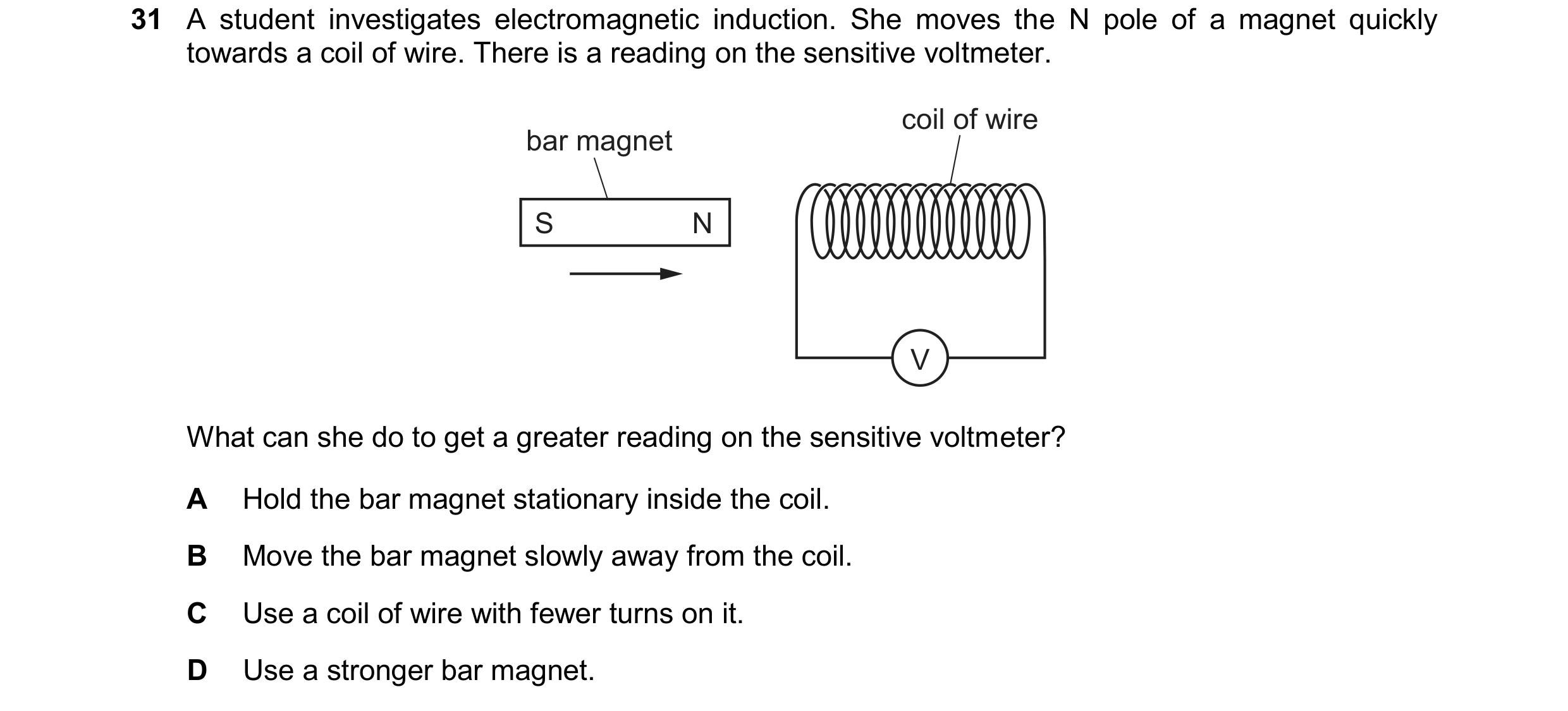 Question 283: A student investigates electromagnetic induction. She moves the N pole of a magnet quickly towards a coil of wire. There is a reading on th…