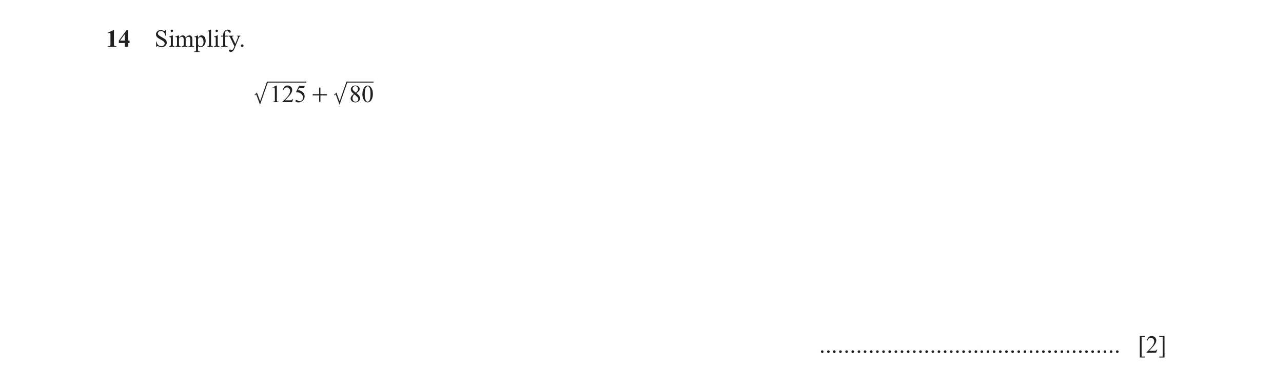 Question 22: Simplify. 125 + 80 ................................................. [2]