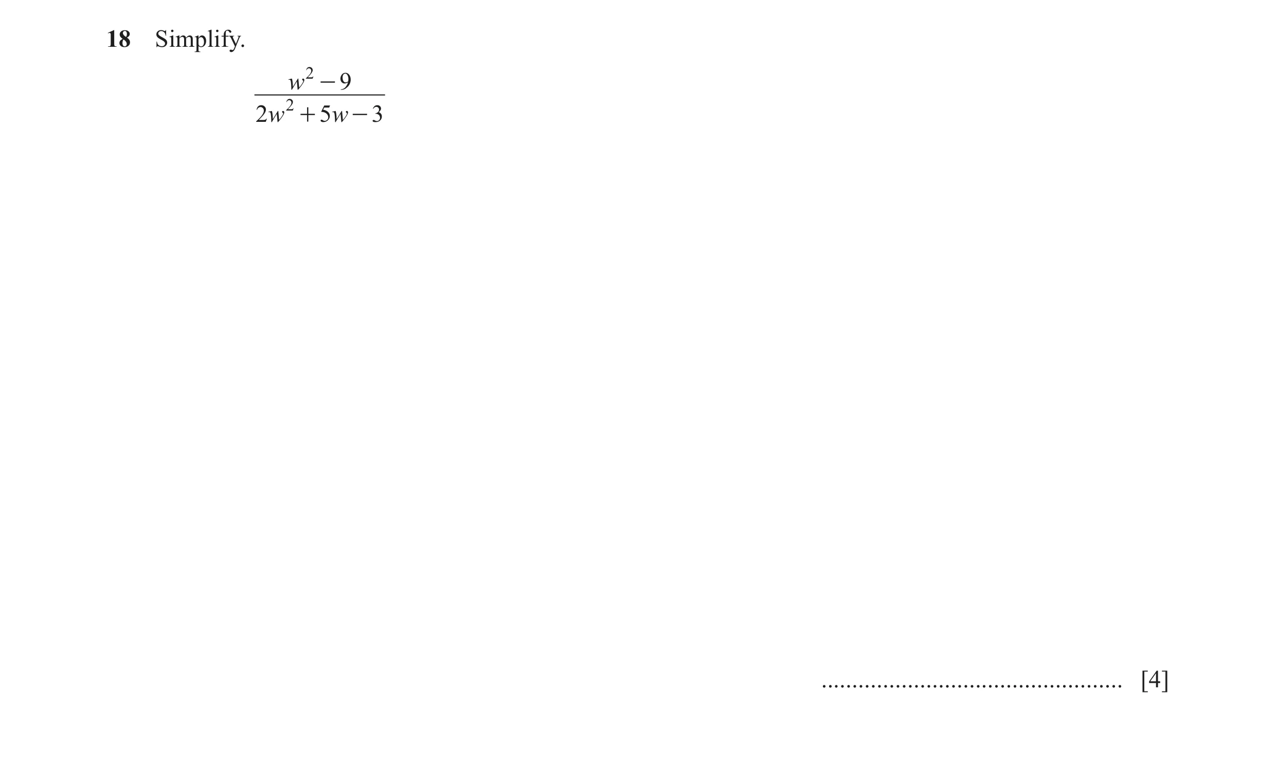 Question 14: Simplify. w 2 - 9 2w 2 + 5w - 3 ................................................. [4]
