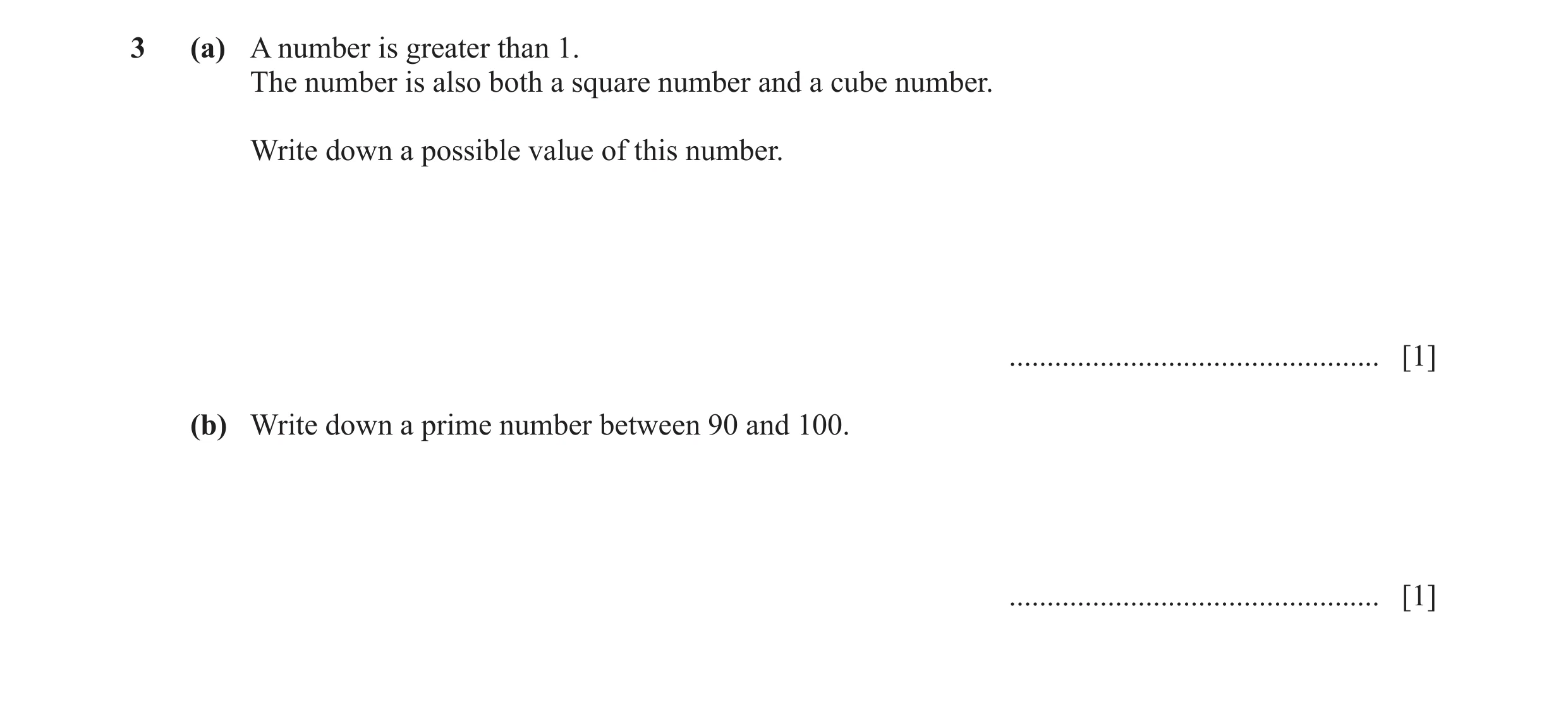 Question 8: (a) A number is greater than 1. The number is also both a square number and a cube number. Write down a possible value of this number. ....…