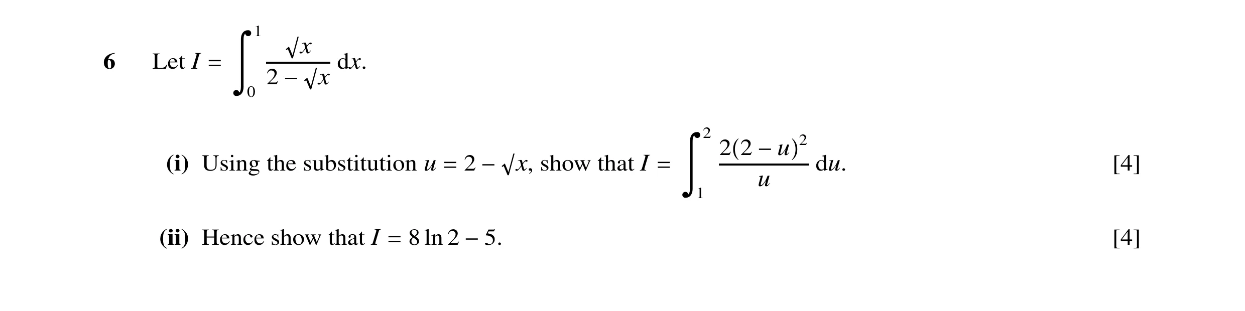 Question 13: x 6 Let I dx. 2 x = Ô 0 − 2 2 2 2 (i) Using the substitution u 2 x, show that I du. [4] −u u = − = Ô 1 (ii) Hence show that I 8 ln 2 [4] = …
