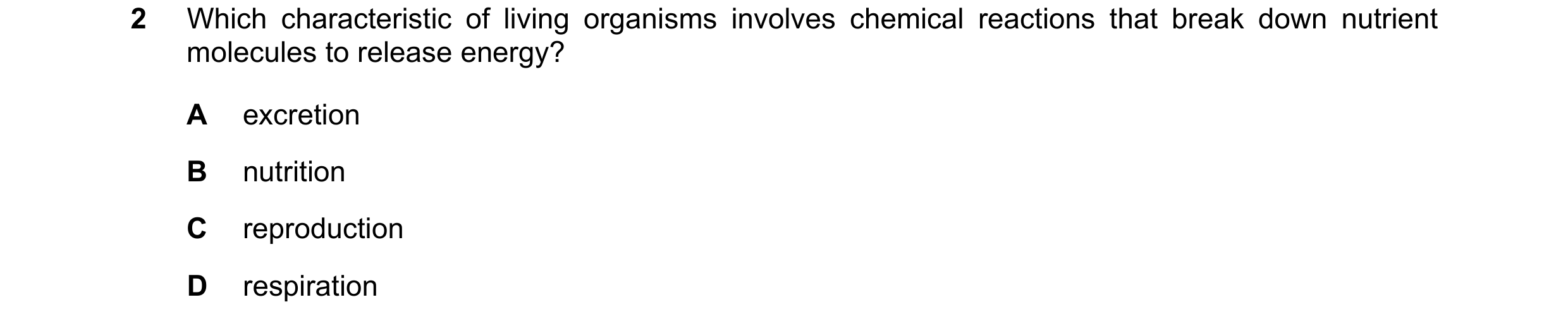 Question 33: Which characteristic of living organisms involves chemical reactions that break down nutrient molecules to release energy? A excretion B nu…