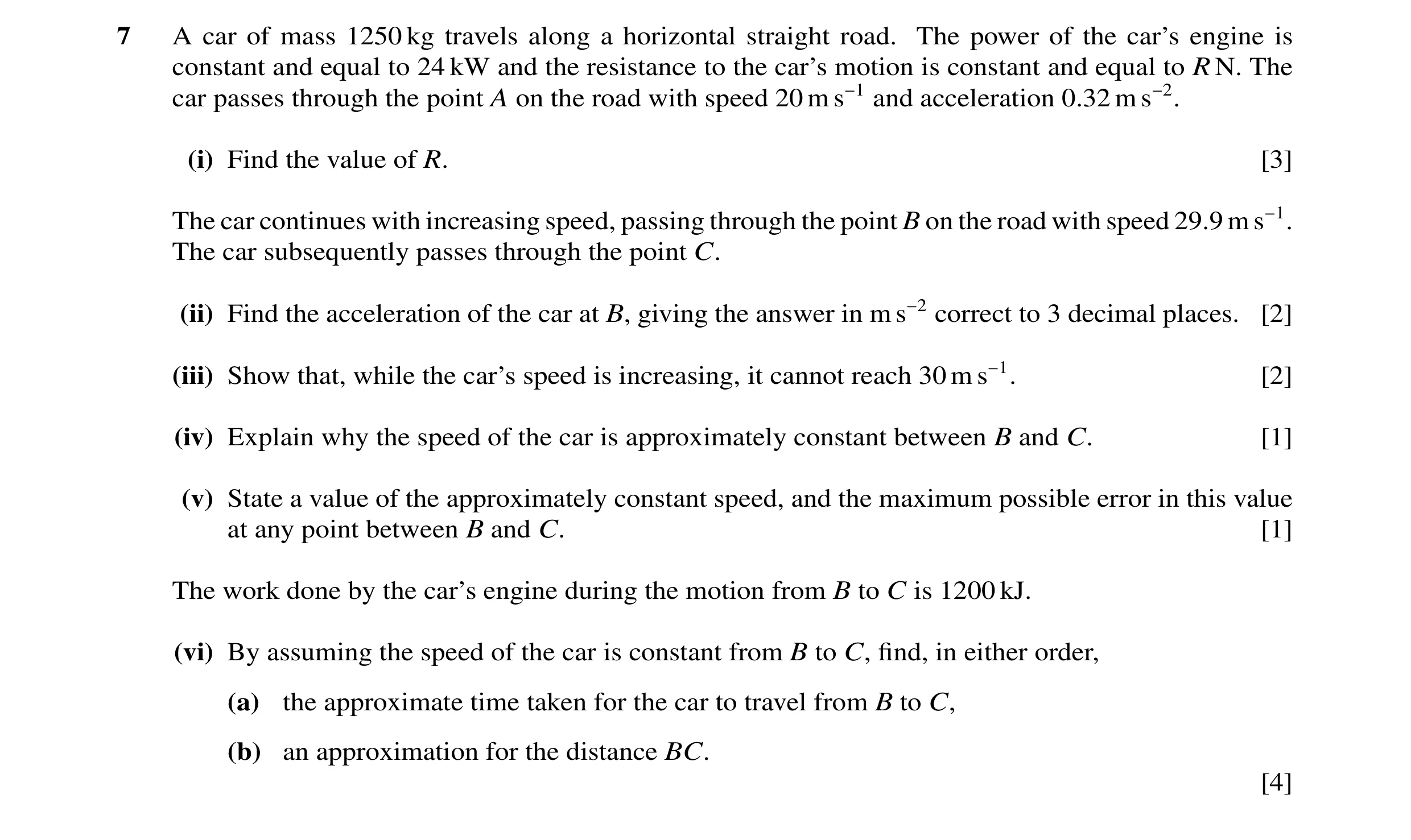 Question 7: A car of mass 1250 kg travels along a horizontal straight road. The power of the car’s engine is constant and equal to 24 kW and the resist…