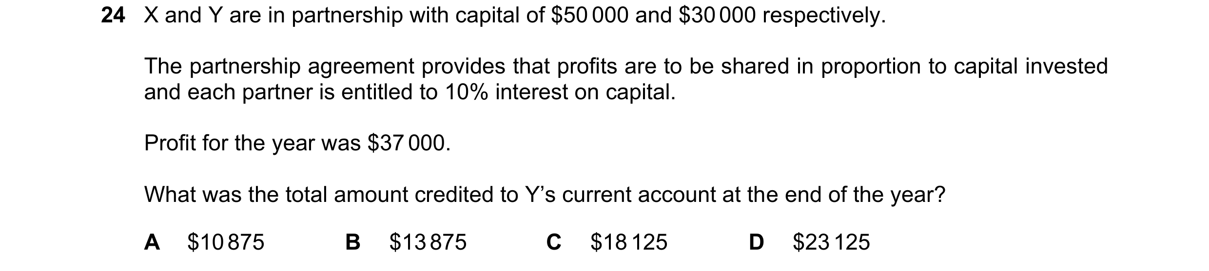 Question 42: X and Y are in partnership with capital of $50 000 and $30 000 respectively. The partnership agreement provides that profits are to be shar…