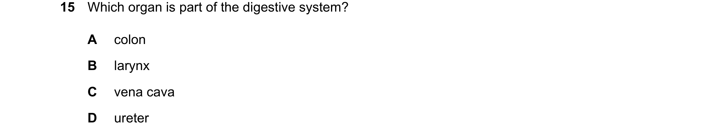 Question 22: Which organ is part of the digestive system? A colon B larynx C vena cava D ureter
