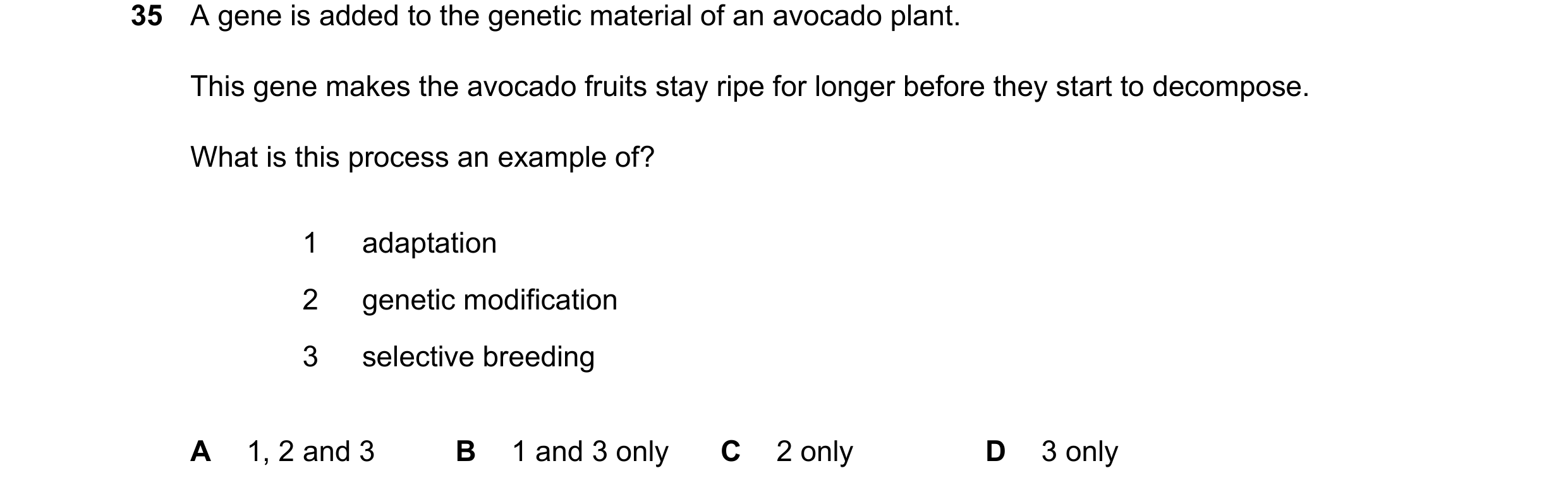 Question 11: A gene is added to the genetic material of an avocado plant. This gene makes the avocado fruits stay ripe for longer before they start to d…