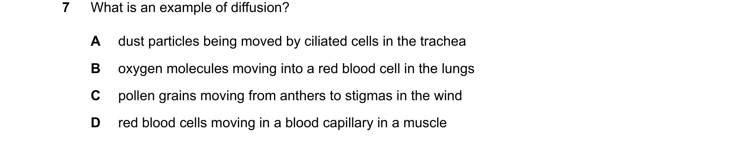 Question 21: What is an example of diffusion? A dust particles being moved by ciliated cells in the trachea B oxygen molecules moving into a red blood c…