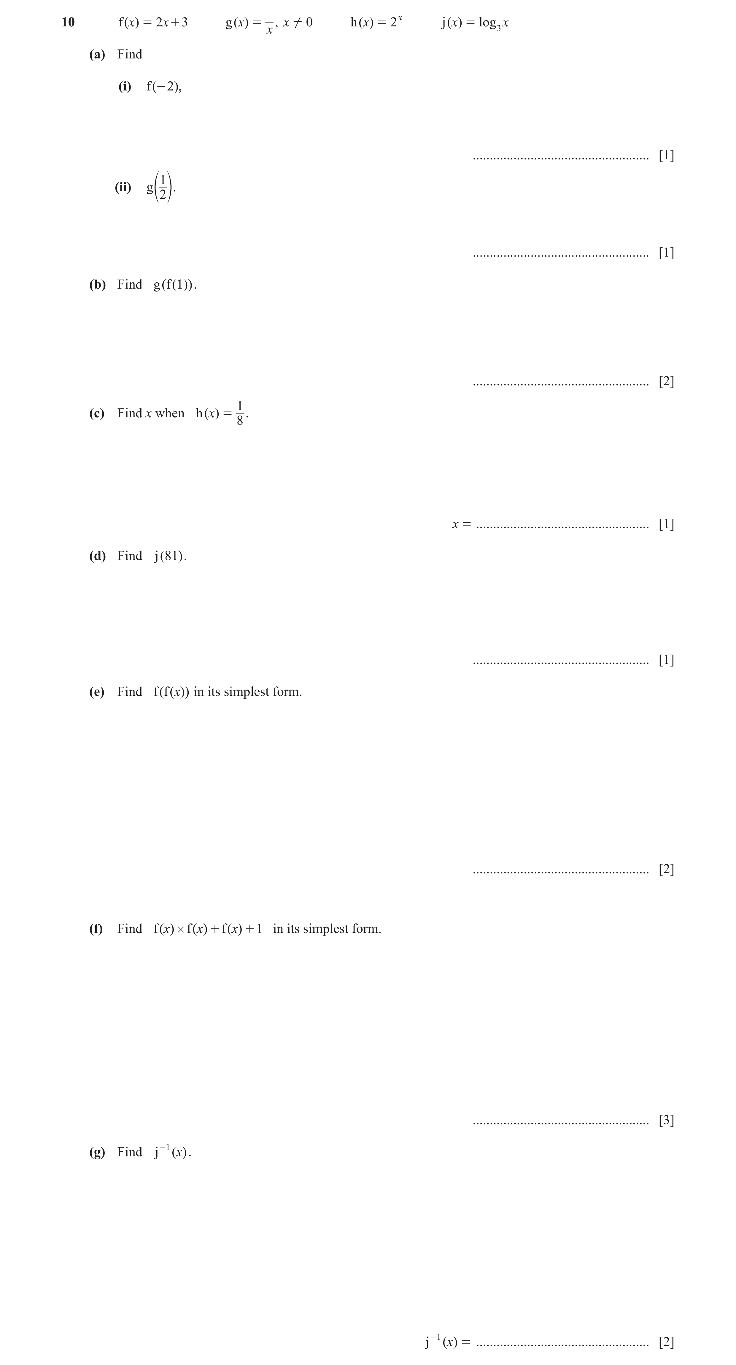 Question 15: f ()x = 2x + 3 g ()x = x , x ! 0 h ()x = 2 j (x ) = log 3 x x (a) Find (i) f (- 2), .................................................... [1…