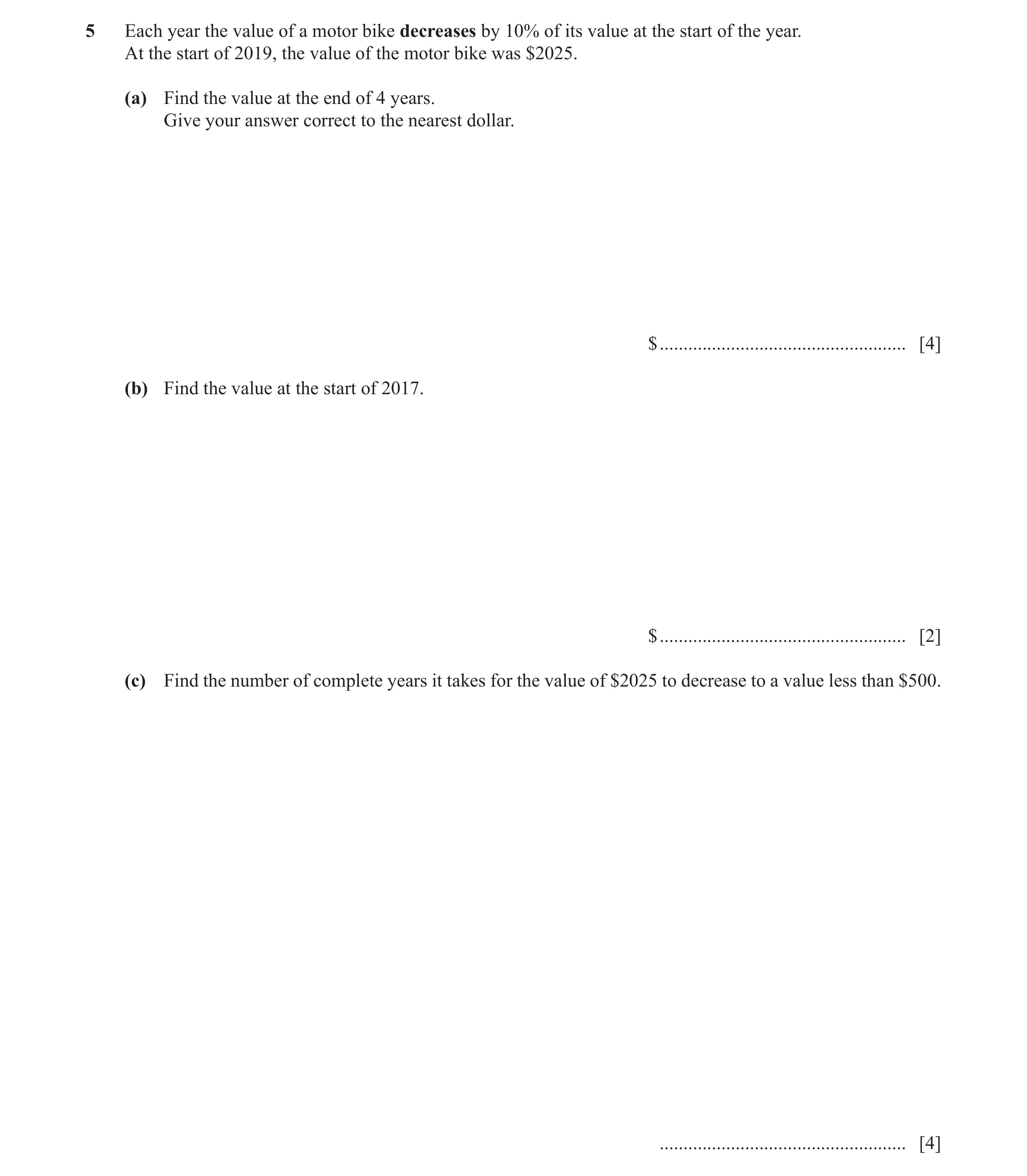 Question 12: Each year the value of a motor bike decreases by 10% of its value at the start of the year. At the start of 2019, the value of the motor bi…