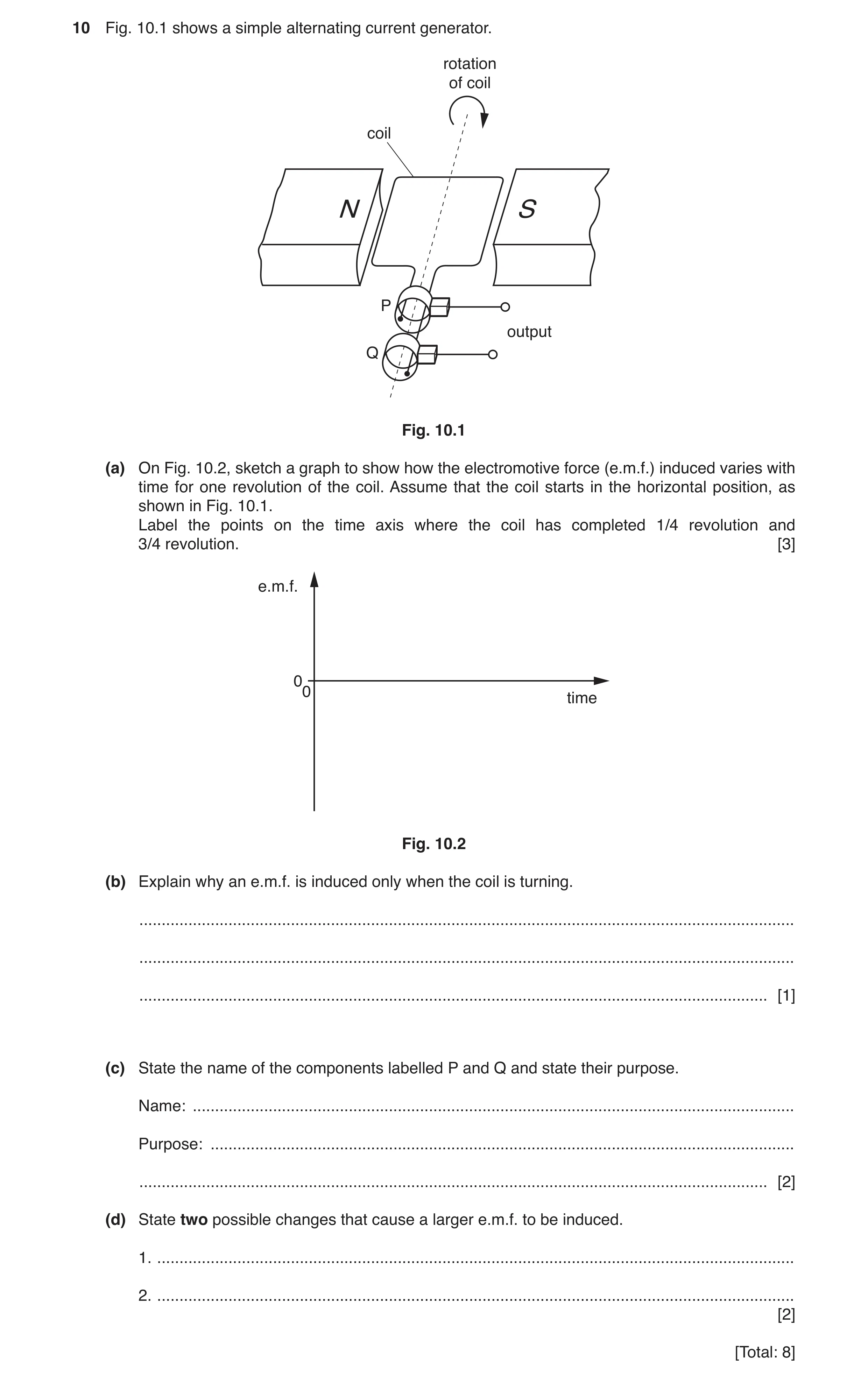 Question 16: Fig. 10.1 shows a simple alternating current generator. rotation of coil coil N S P output Q Fig. 10.1 (a) On Fig. 10.2, sketch a graph to …