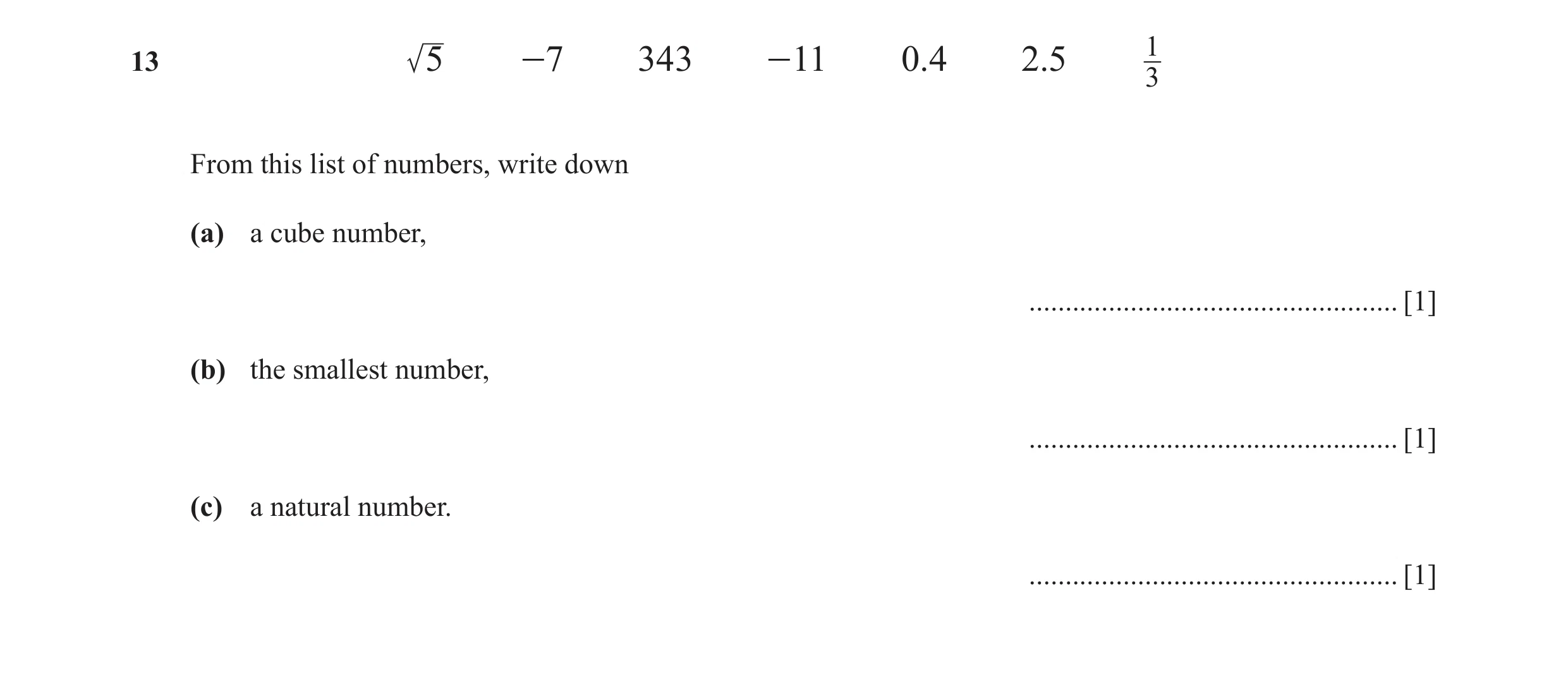 Question 26: 3 5 -7 343 -11 0.4 2.5 3 From this list of numbers, write down (a) a cube number, ................................................... [1] (…