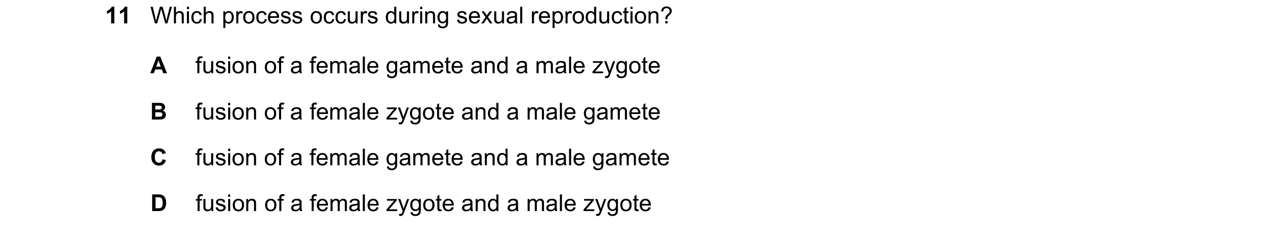 Question 92: Which process occurs during sexual reproduction? A fusion of a female gamete and a male zygote B fusion of a female zygote and a male gamet…