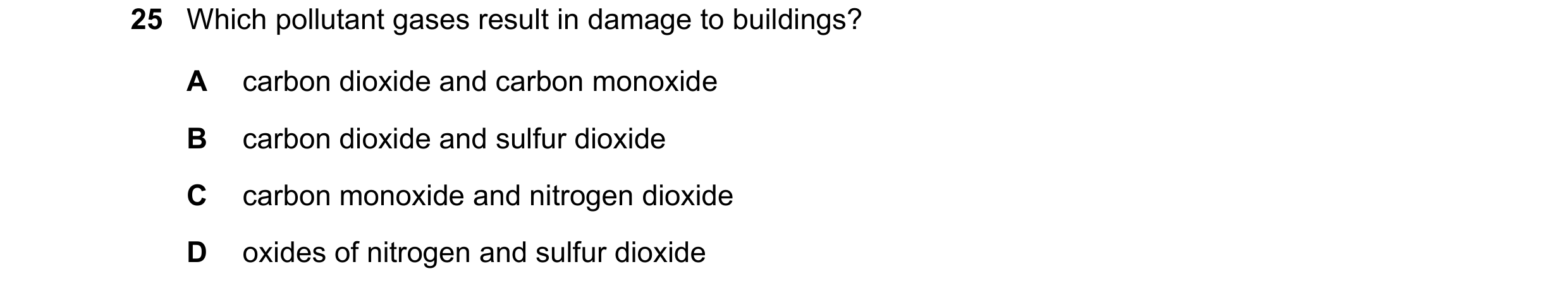 Question 67: Which pollutant gases result in damage to buildings? A carbon dioxide and carbon monoxide B carbon dioxide and sulfur dioxide C carbon mono…