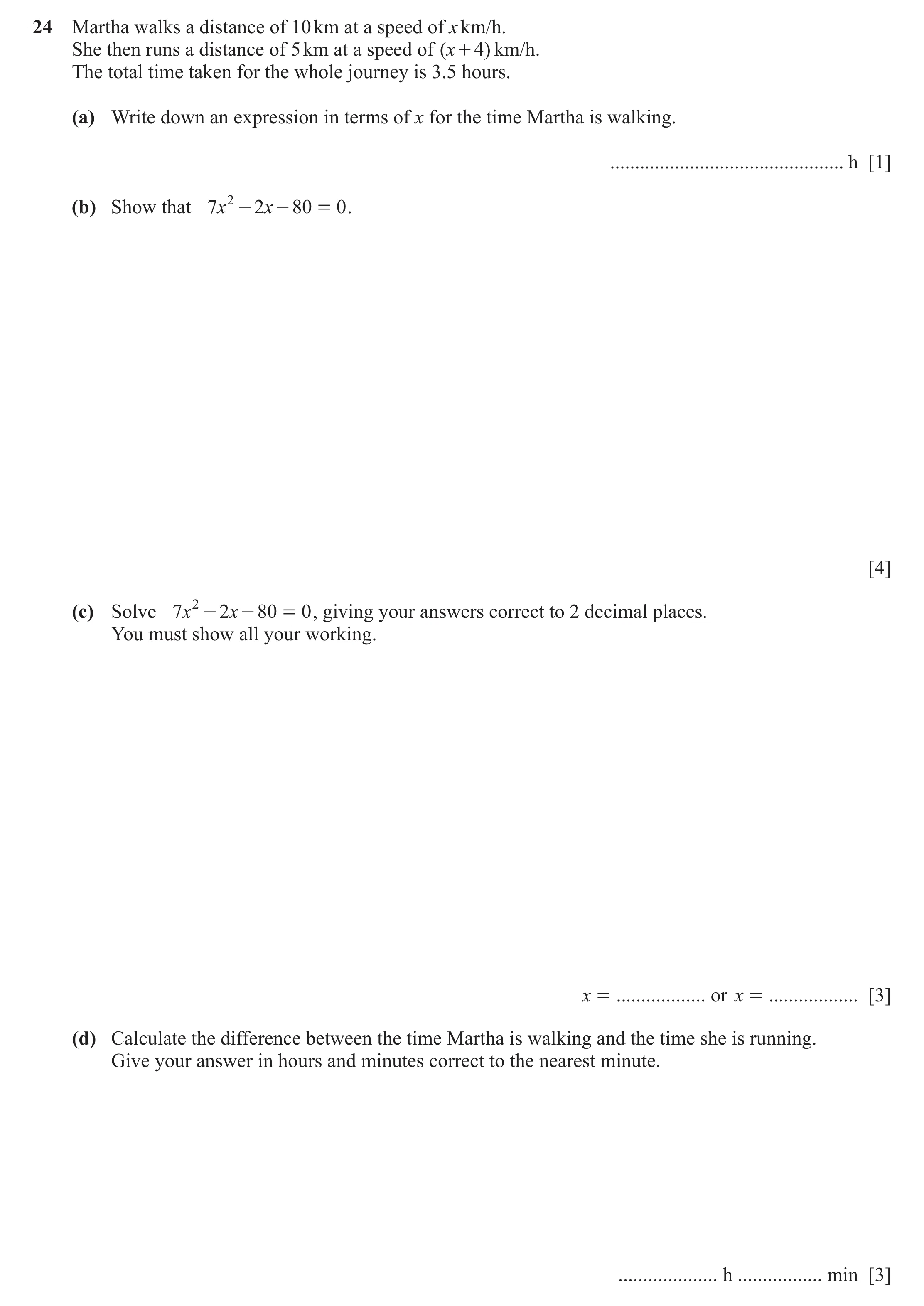 Question 22: Martha walks a distance of 10 km at a speed of x km/h. She then runs a distance of 5 km at a speed of ( x + 4 ) km/h. The total time taken …