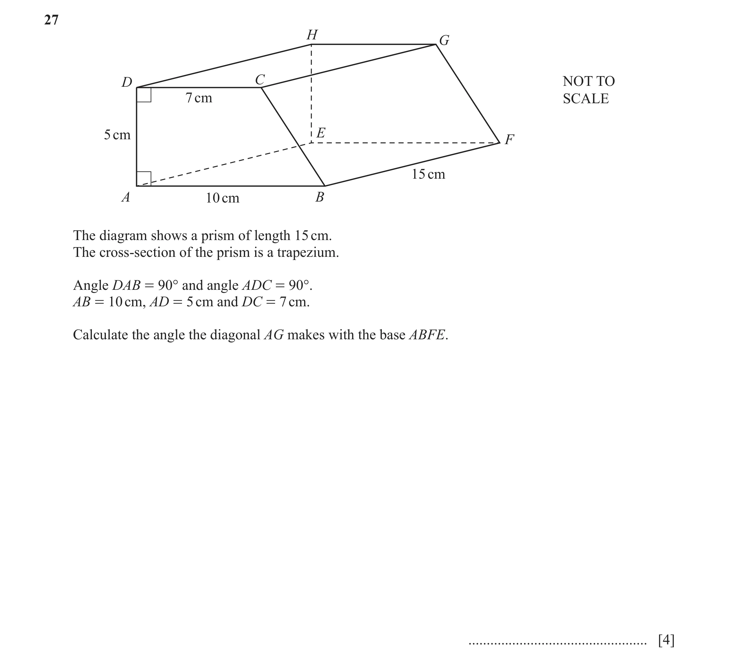 Question 11: H G D C NOT TO 7 cm SCALE 5 cm E F 15 cm A 10 cm B The diagram shows a prism of length 15 cm. The cross-section of the prism is a trapezium…
