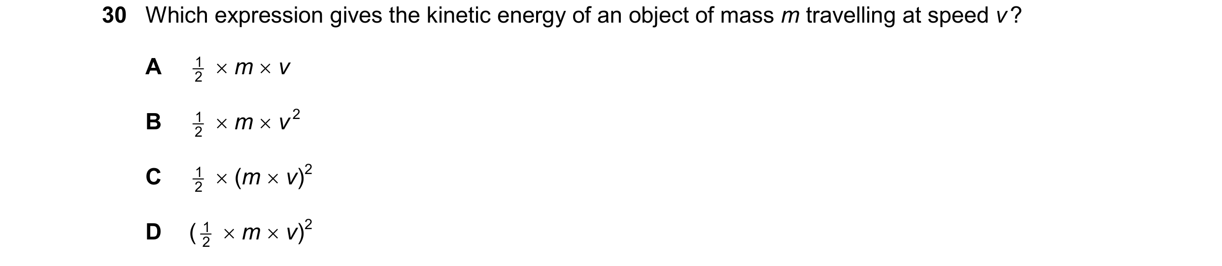 Question 87: Which expression gives the kinetic energy of an object of mass m travelling at speed v ? A 1 m v 2 B 1 m v 2 2 C 1 (m v)2 2 …