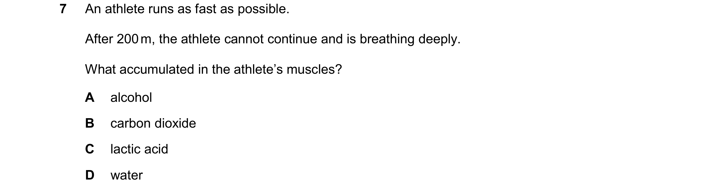 Question 46: An athlete runs as fast as possible. After 200 m, the athlete cannot continue and is breathing deeply. What accumulated in the athlete’s mu…