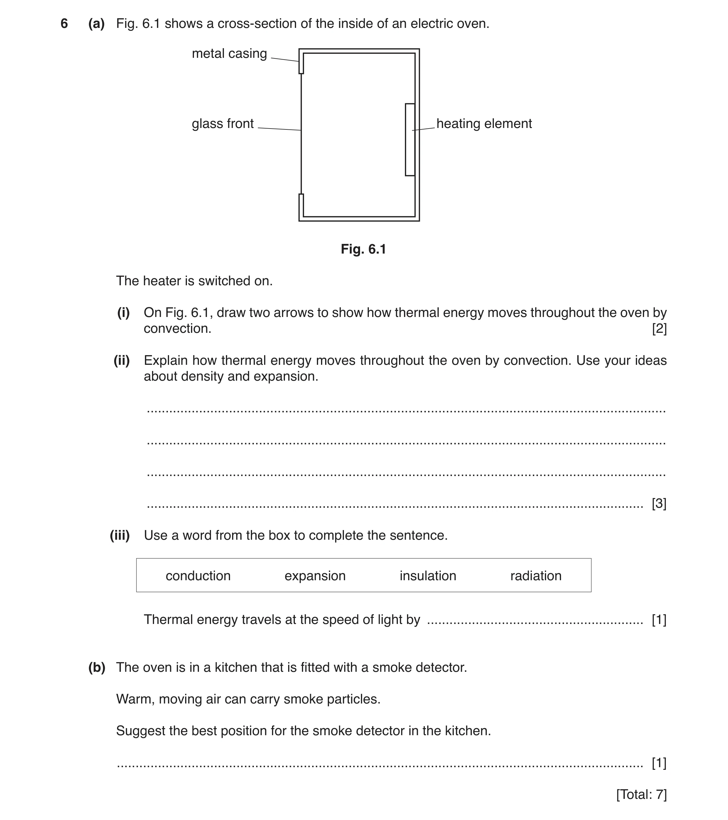 Question 9: (a) Fig. 6.1 shows a cross-section of the inside of an electric oven. metal casing glass front heating element Fig. 6.1 The heater is switc…