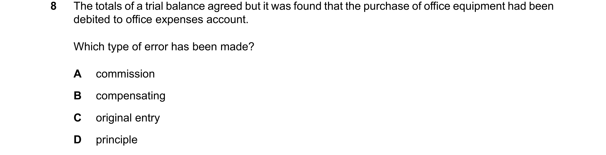 Question 127: The totals of a trial balance agreed but it was found that the purchase of office equipment had been debited to office expenses account. Wh…