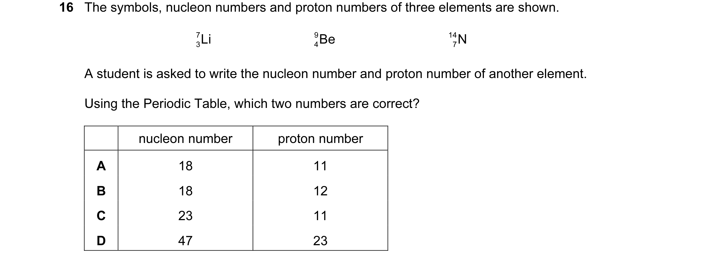 Question 3: The symbols, nucleon numbers and proton numbers of three elements are shown. 7 3Li 9 4Be 14 7N A student is asked to write the nucleon numb…