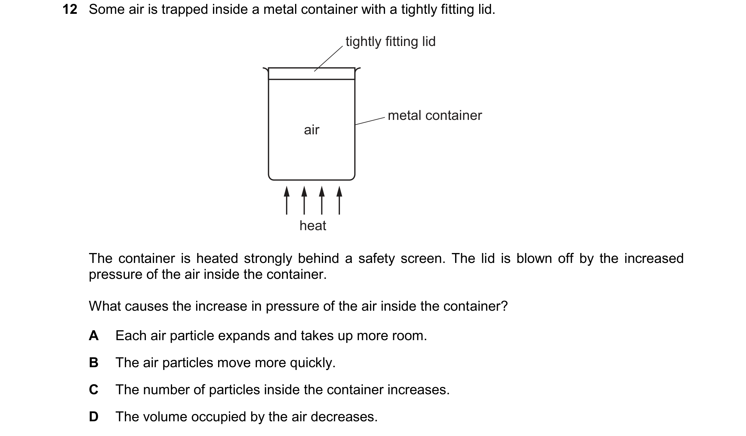 Question 33: Some air is trapped inside a metal container with a tightly fitting lid. tightly fitting lid metal container air heat The container is heat…