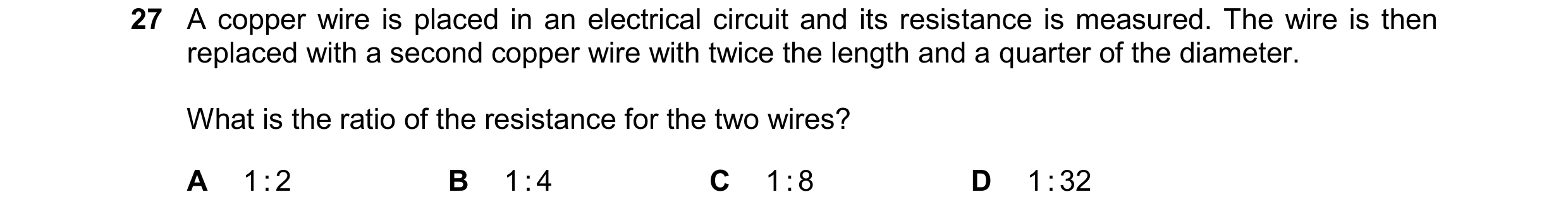 Question 66: A copper wire is placed in an electrical circuit and its resistance is measured. The wire is then replaced with a second copper wire with t…