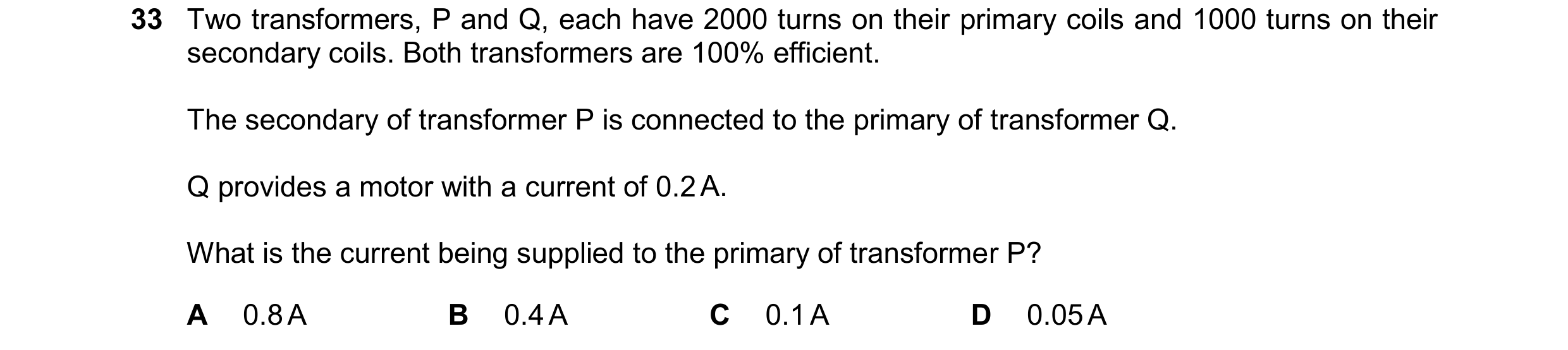 Question 59: Two transformers, P and Q, each have 2000 turns on their primary coils and 1000 turns on their secondary coils. Both transformers are 100% …