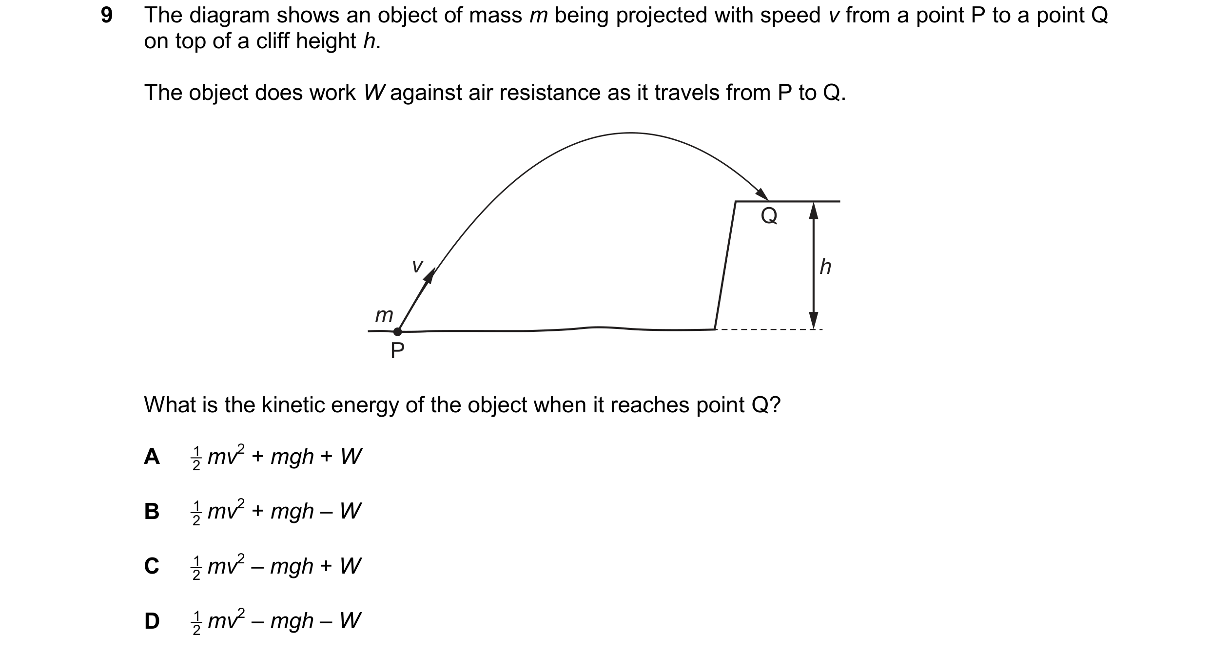 Question 63: The diagram shows an object of mass m being projected with speed v from a point P to a point Q on top of a cliff height h. The object does …