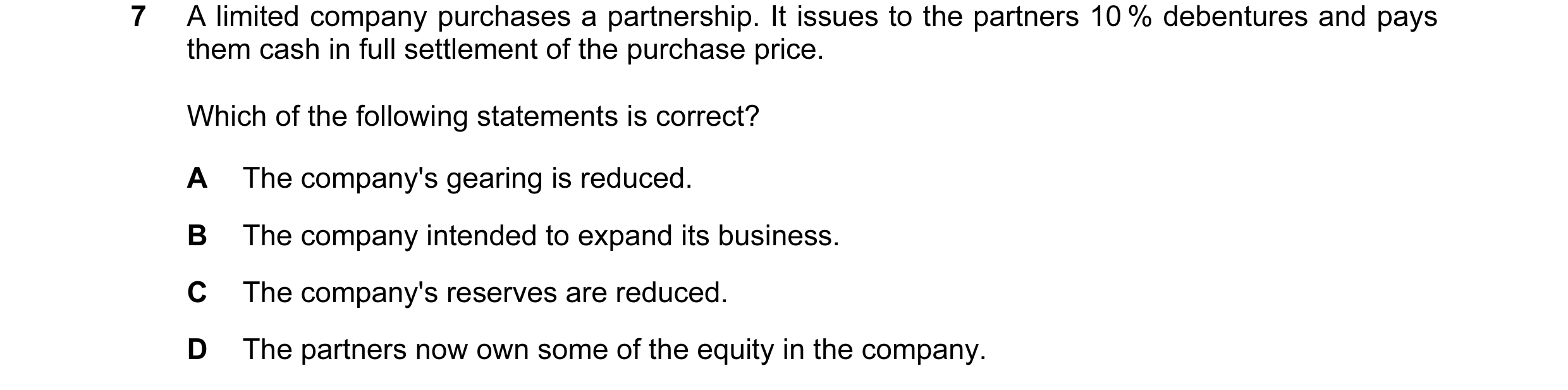 Question 43: A limited company purchases a partnership. It issues to the partners 10 % debentures and pays them cash in full settlement of the purchase …