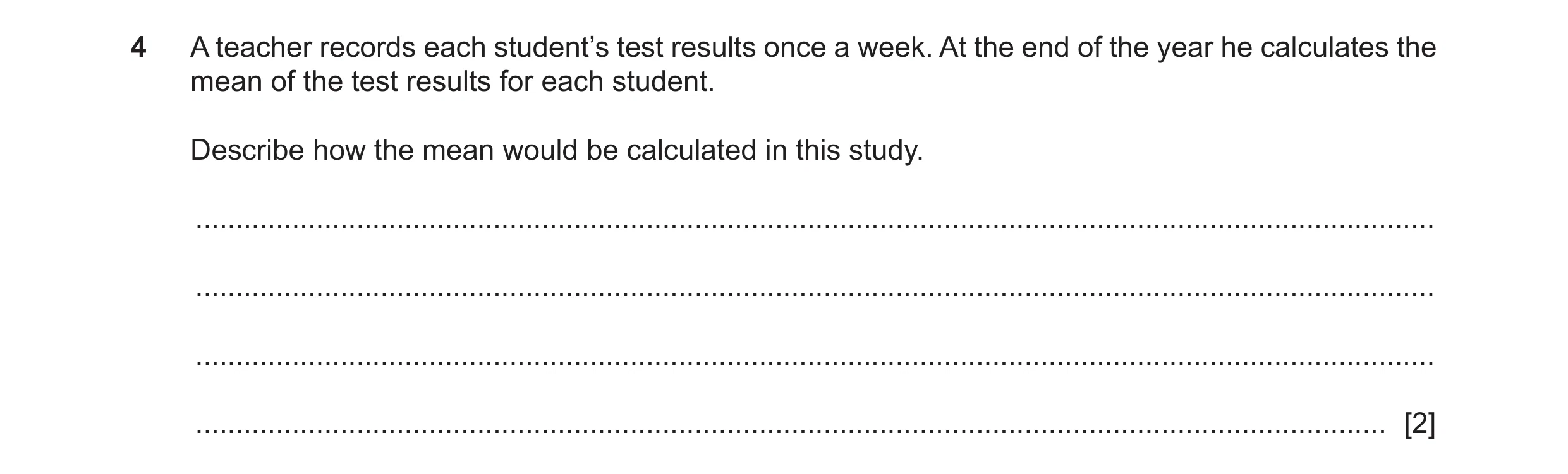 Question 306: A teacher records each student’s test results once a week. At the end of the year he calculates the mean of the test results for each stude…
