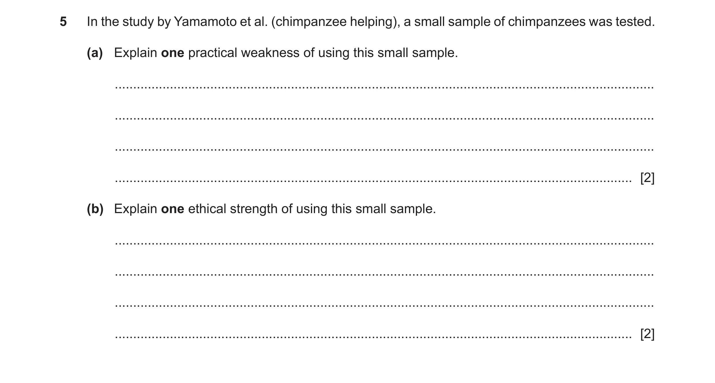 Question 307: In the study by Yamamoto et al. (chimpanzee helping), a small sample of chimpanzees was tested. (a) Explain one practical weakness of using…