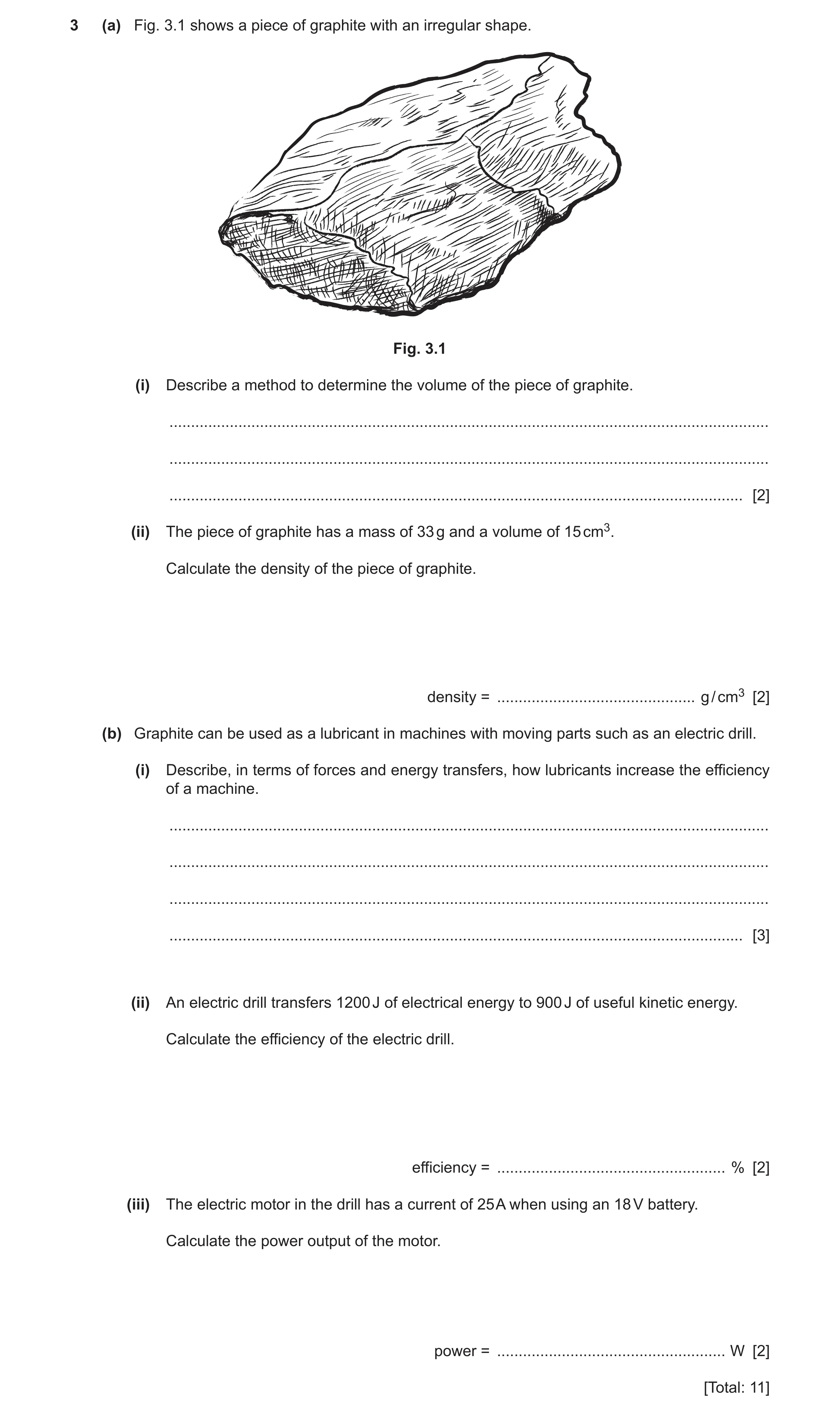 Question 5: (a) Fig. 3.1 shows a piece of graphite with an irregular shape. Fig. 3.1 (i) Describe a method to determine the volume of the piece of grap…