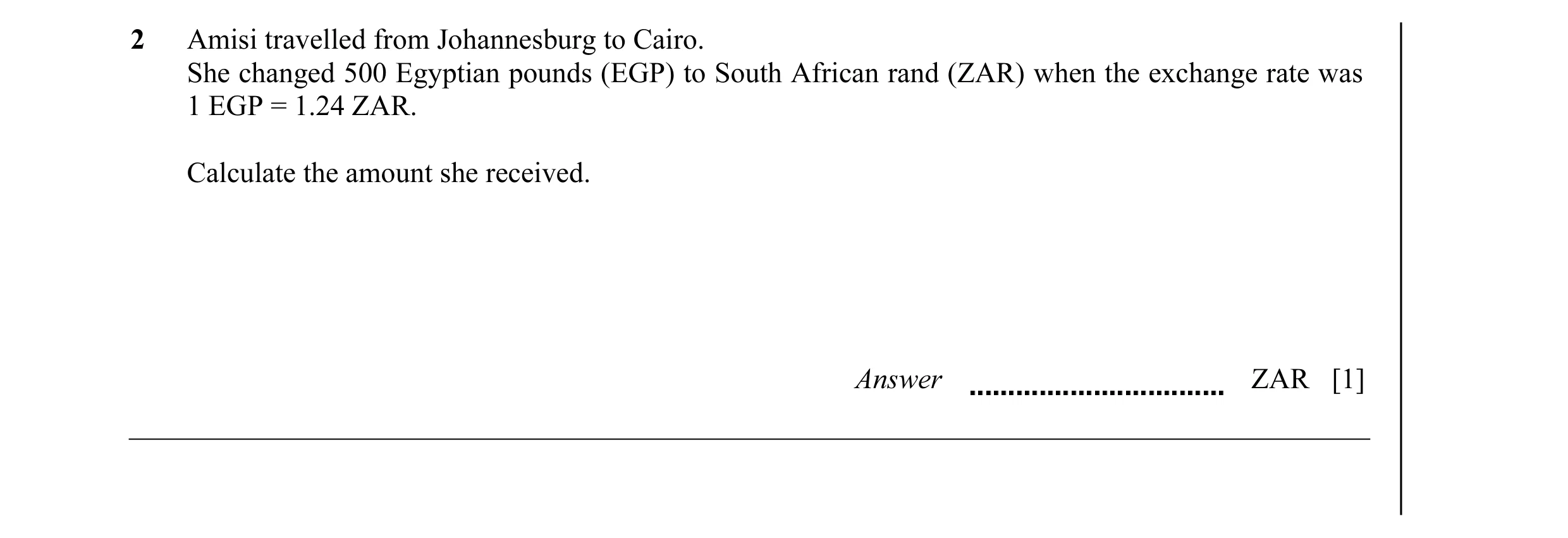 Question 8: Amisi travelled from Johannesburg to Cairo. She changed 500 Egyptian pounds (EGP) to South African rand (ZAR) when the exchange rate was 1 …