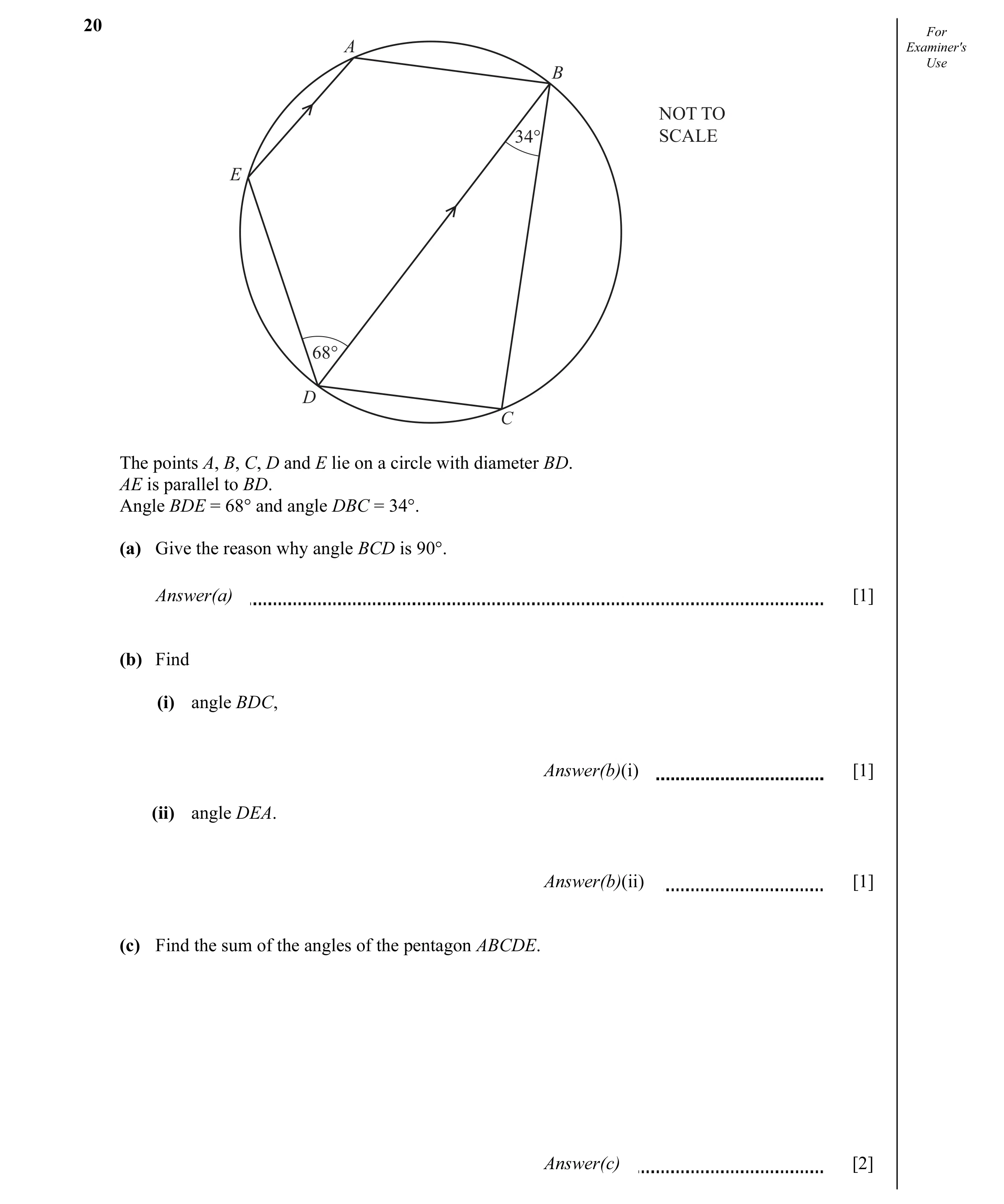 Question 9: For A Examiner's Use B NOT TO 34° SCALE E 68° D C The points A, B, C, D and E lie on a circle with diameter BD. AE is parallel to BD. Angle…