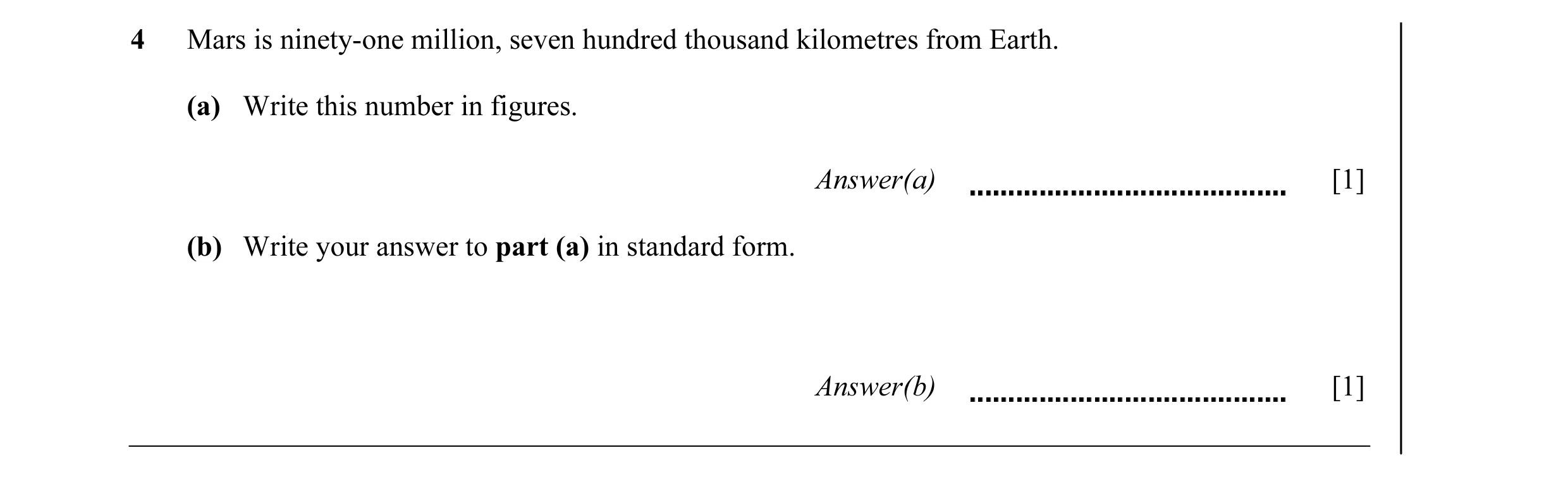Question 30: Mars is ninety-one million, seven hundred thousand kilometres from Earth. (a) Write this number in figures. Answer(a) [1] (b) Write your an…