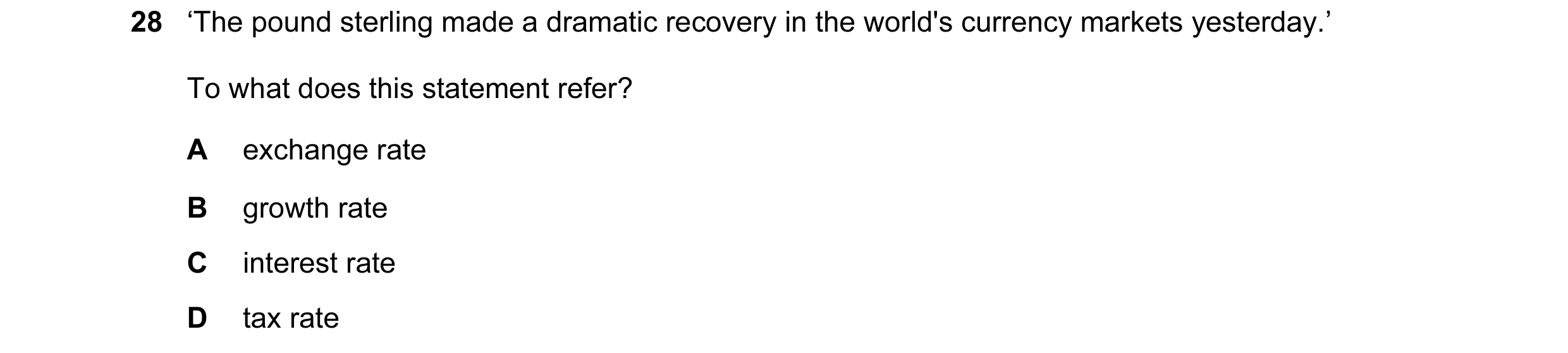 Question 1: ‘The pound sterling made a dramatic recovery in the world's currency markets yesterday.’ To what does this statement refer? A exchange rate…