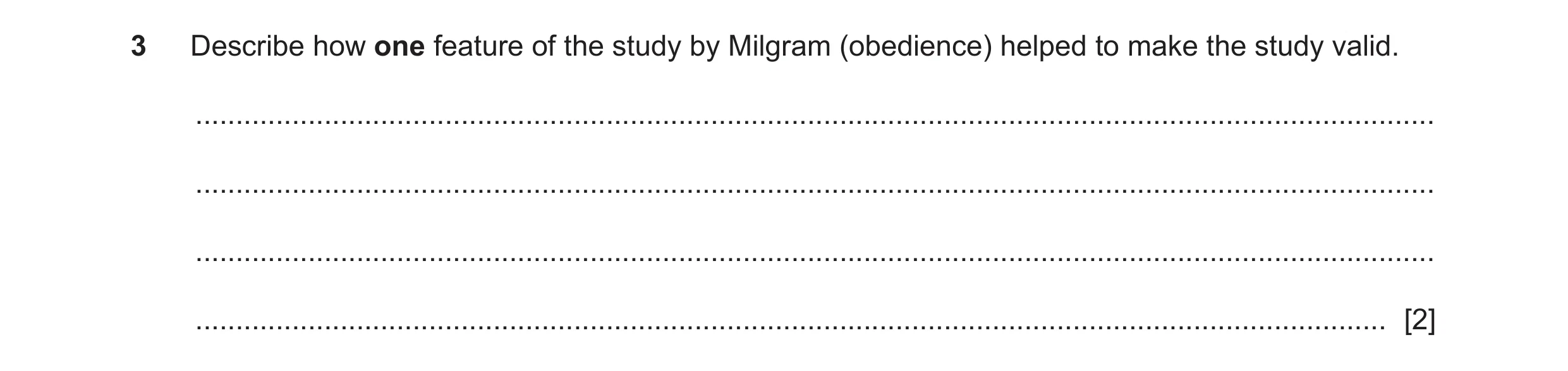 Question 407: Describe how one feature of the study by Milgram (obedience) helped to make the study valid. ..............................................…