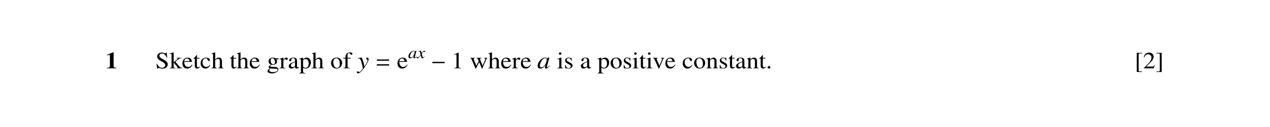 Question 27: Sketch the graph of y eax where a is a positive constant. [2] = −1