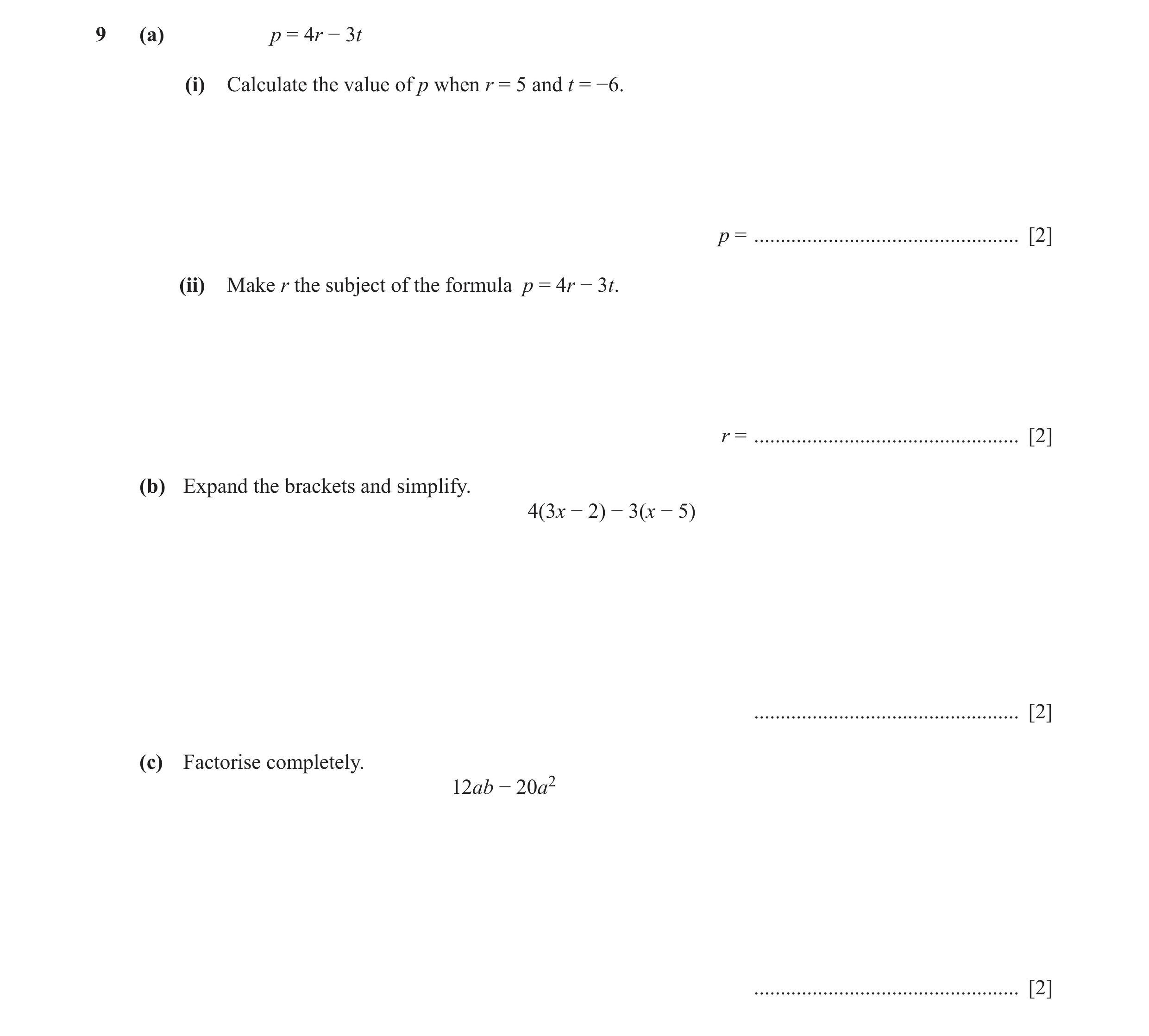Question 25: (a) p = 4r − 3t (i) Calculate the value of p when r = 5 and t = −6. p = .................................................. [2] (ii) Make r …