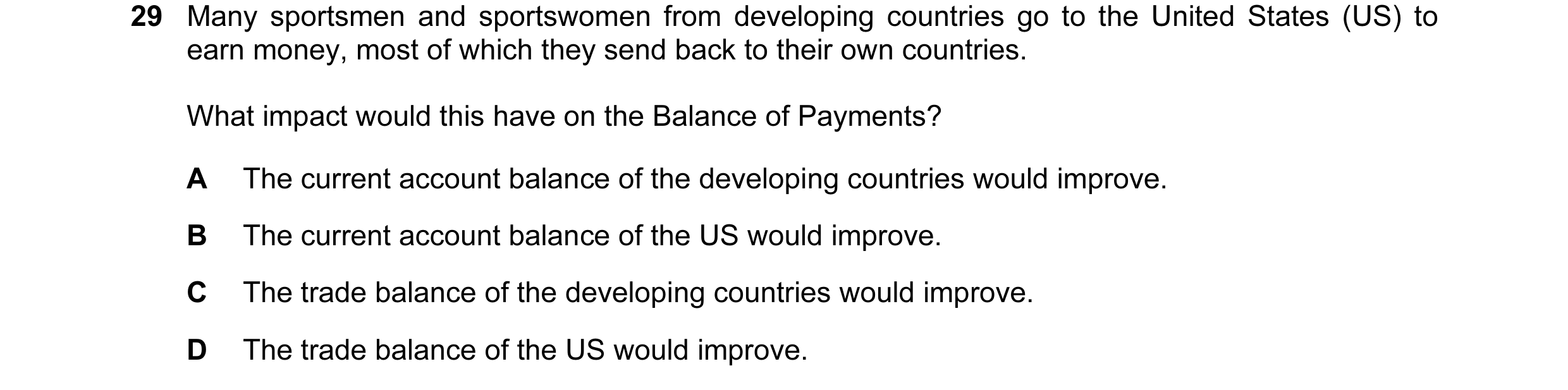 Question 23: Many sportsmen and sportswomen from developing countries go to the United States (US) to earn money, most of which they send back to their …