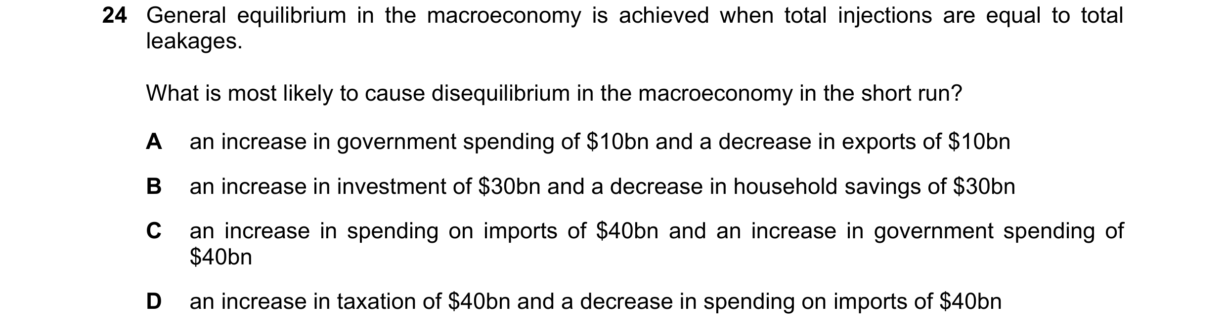 Question 5: General equilibrium in the macroeconomy is achieved when total injections are equal to total leakages. What is most likely to cause disequi…