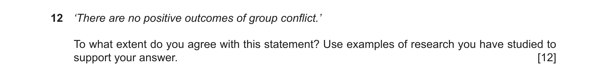 Question 5: ‘There are no positive outcomes of group conflict.’ To what extent do you agree with this statement? Use examples of research you have stud…