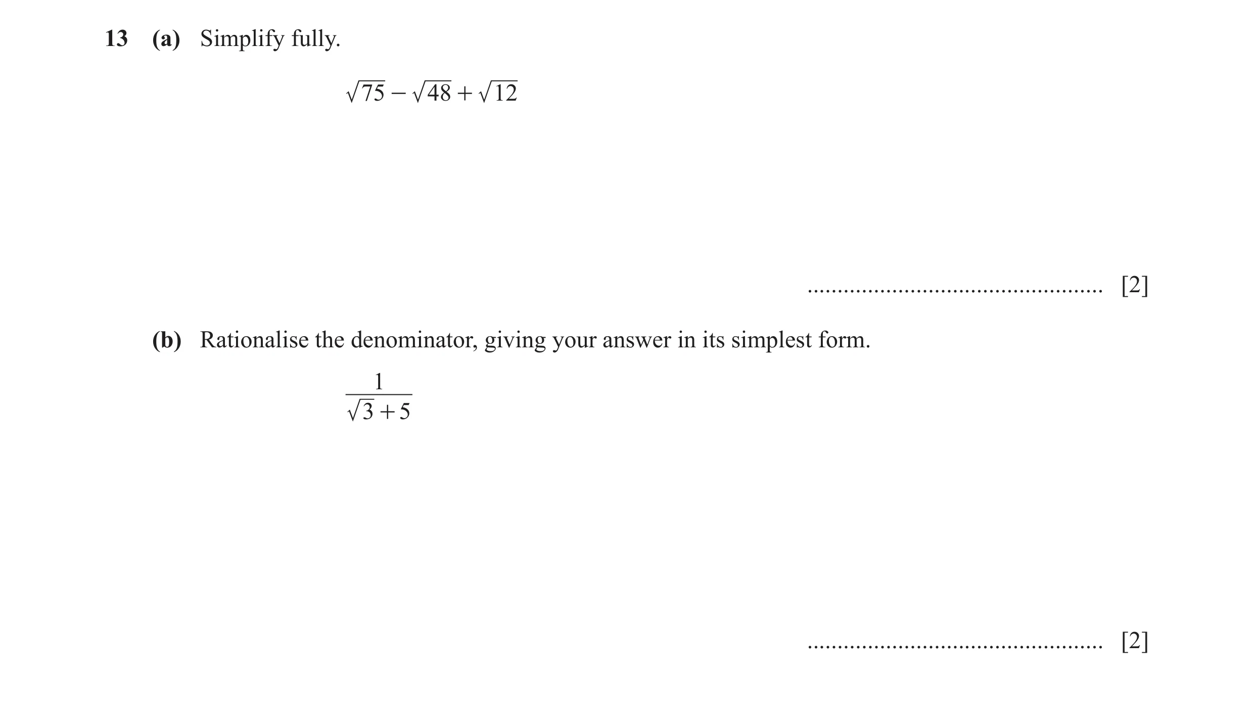 Question 24: (a) Simplify fully. 75 - 48 + 12 ................................................. [2] (b) Rationalise the denominator, giving your answer …