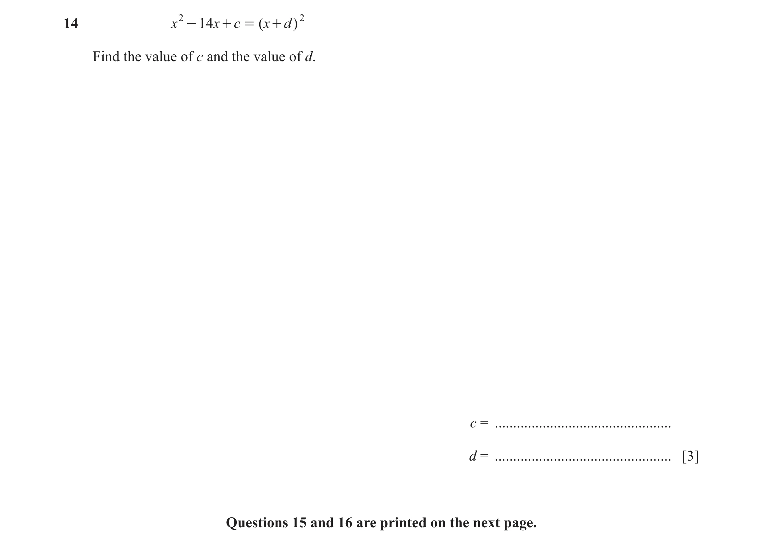 Question 43: x 2 - 14 x + c = ( x + d ) 2 Find the value of c and the value of d. c = ................................................ d = .............…